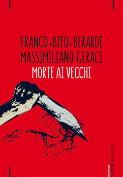 Morte ai vecchi – di Franco Berardi e Massimiliano Geraci