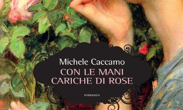 Con le mani cariche di rose – di Michele Caccamo (Elliot)