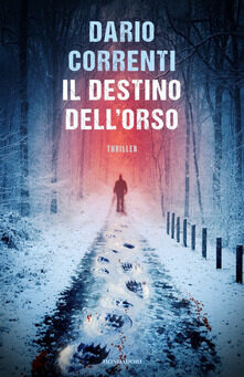 Il destino dell’orso – Dario Correnti (Mondadori)